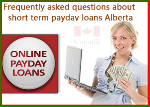 Frequently asked questions about short term payday loans Alberta