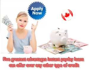 Five greatest advantages instant payday loans can offer over any other type of credit